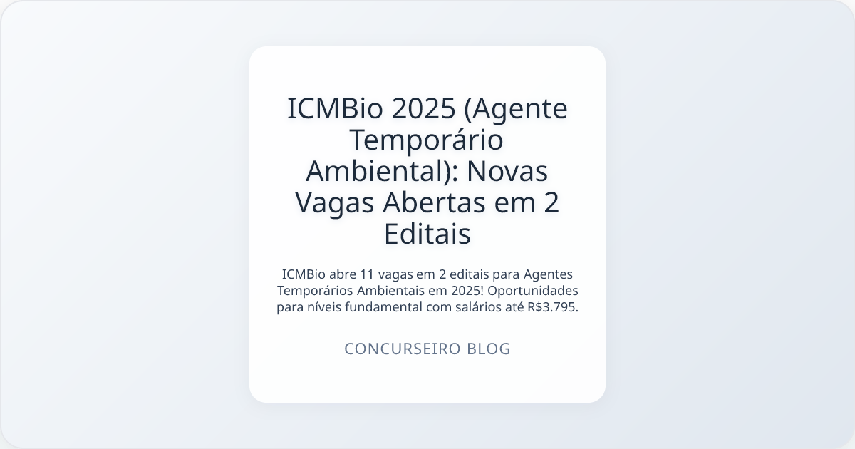ICMBio 2025 (Agente Temporário Ambiental): Novas Vagas Abertas em 2 Editais