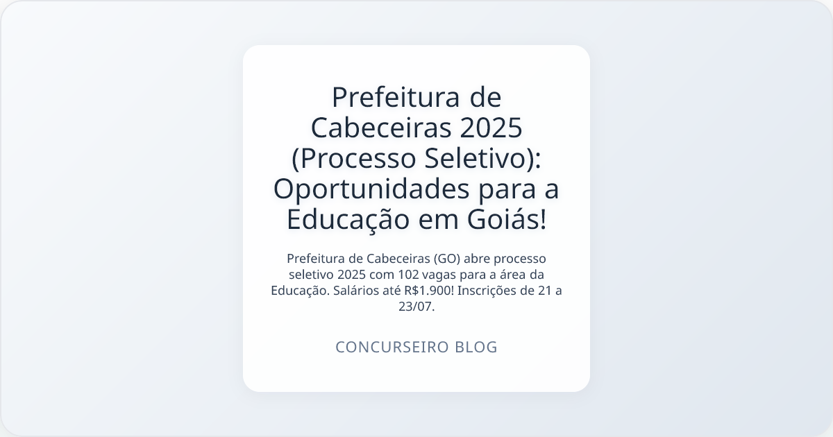 Prefeitura de Cabeceiras 2025 (Processo Seletivo): Oportunidades para a Educação em Goiás!