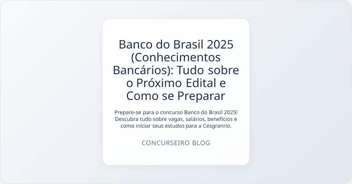 Banco do Brasil 2025 (Conhecimentos Bancários): Tudo sobre o Próximo Edital e Como se Preparar