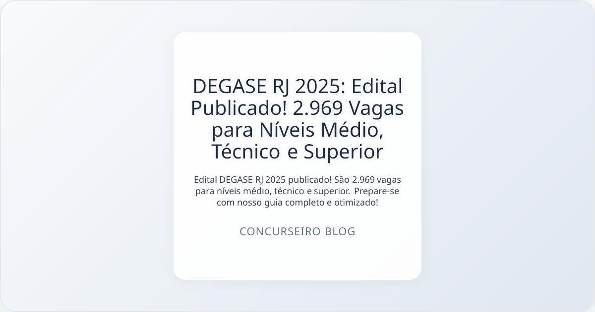 DEGASE RJ 2025: Edital Publicado! 2.969 Vagas para Níveis Médio, Técnico e Superior