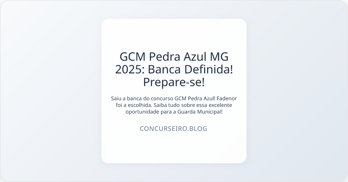 GCM Pedra Azul MG 2025: Banca Definida! Prepare-se!
