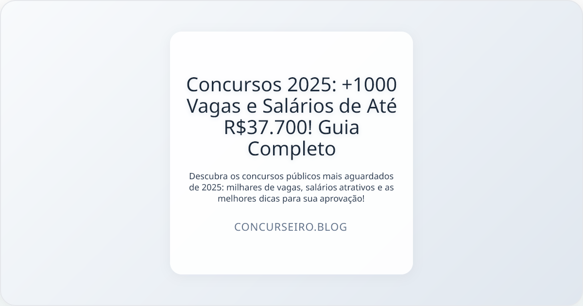 Concursos 2025: +1000 Vagas e Salários de Até R$37.700! Guia Completo