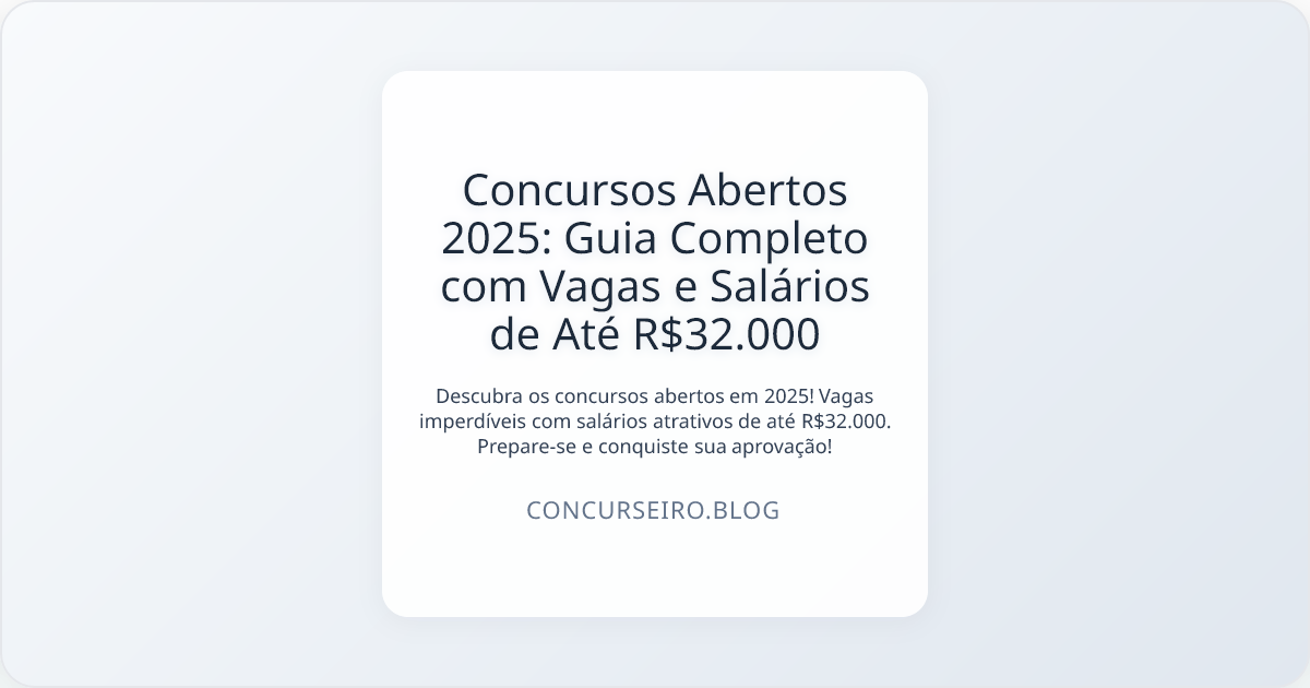 Concursos Abertos 2025: Guia Completo com Vagas e Salários de Até R$32.000