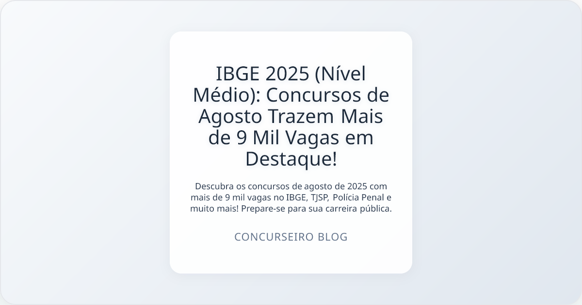 IBGE 2025 (Nível Médio): Concursos de Agosto Trazem Mais de 9 Mil Vagas em Destaque!