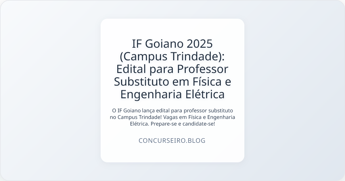 IF Goiano 2025 (Campus Trindade): Edital para Professor Substituto em Física e Engenharia Elétrica