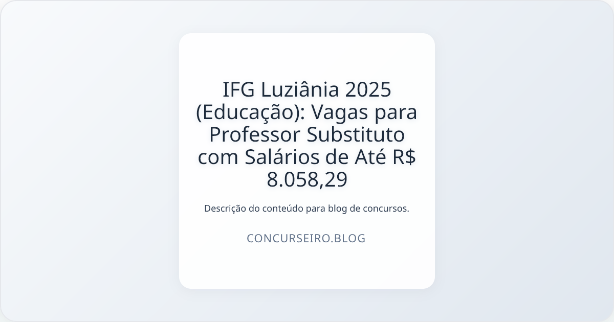 IFG Luziânia 2025 (Educação): Vagas para Professor Substituto com Salários de Até R$ 8.058,29