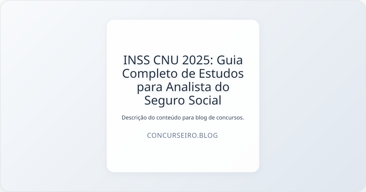INSS CNU 2025: Guia Completo de Estudos para Analista do Seguro Social