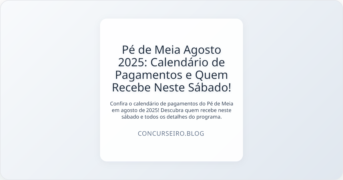 Pé de Meia Agosto 2025: Calendário de Pagamentos e Quem Recebe Neste Sábado!