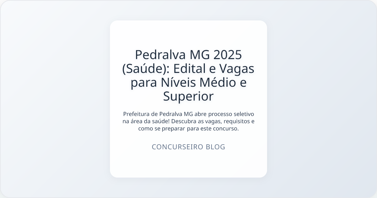 Pedralva MG 2025 (Saúde): Edital e Vagas para Níveis Médio e Superior