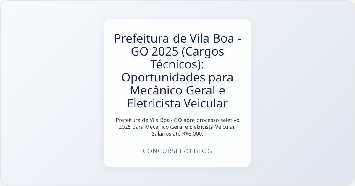Prefeitura de Vila Boa - GO 2025 (Cargos Técnicos): Oportunidades para Mecânico Geral e Eletricista Veicular