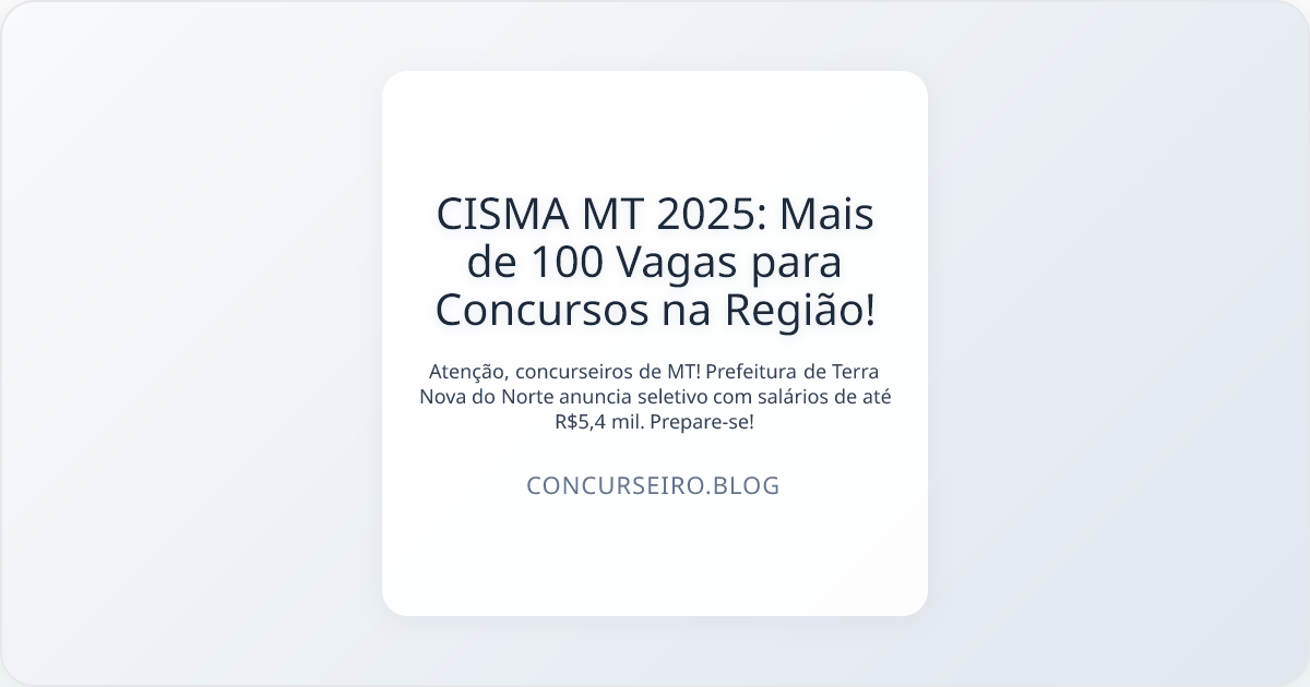 CISMA MT 2025: Mais de 100 Vagas para Concursos na Região!